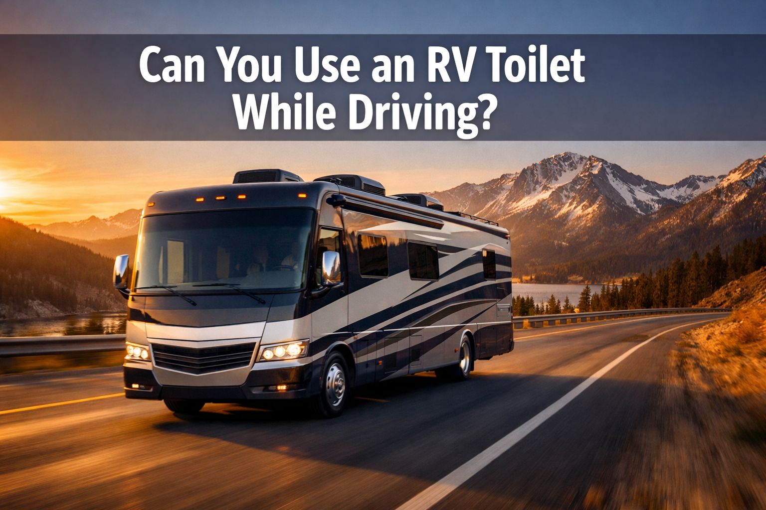 Use Rv Can You Use an RV Toilet While Driving? Safety Guide