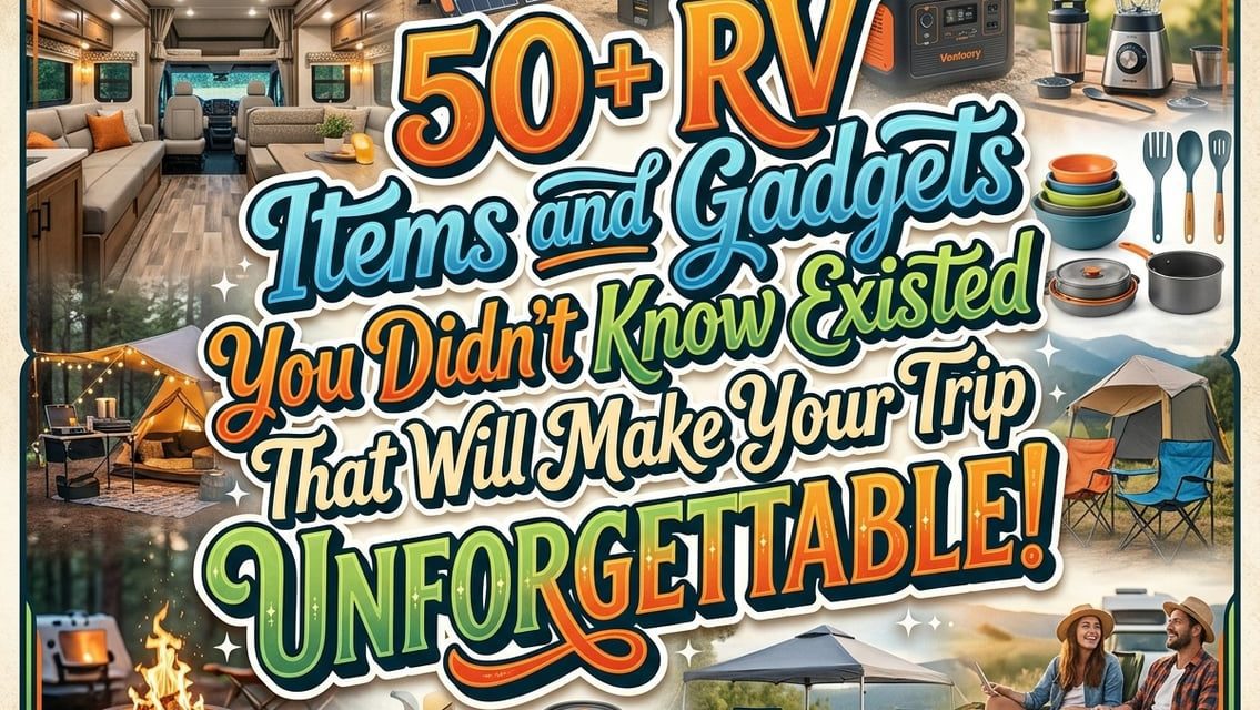 50+ RV Items and Gadgets You Didn’t Know Existed That Will Make Your Trip Unforgettable!
