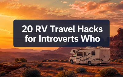 20 RV Travel Hacks for Introverts Who Hate Crowded Campgrounds