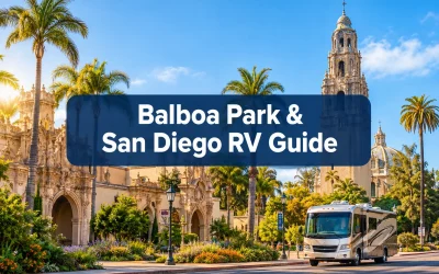 Balboa Park & San Diego RV Guide: Campgrounds, Parking, & City Transit